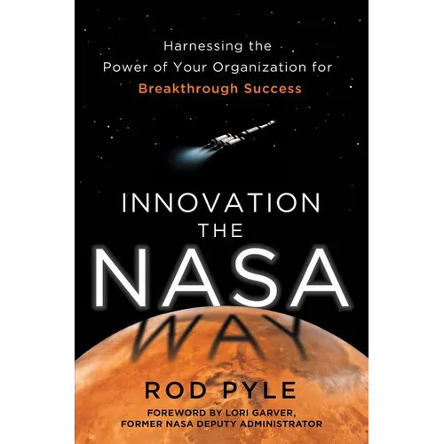 Innovation the NASA Way: Harnessing the Power of Your Organization for Breakthrough Success - Hardcover