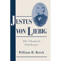 Justus Von Liebig: The Chemical Gatekeeper - Paperback