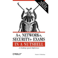 A+, Network+, Security+ Exams in a Nutshell - Paperback