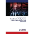 Metadata in File Systems: Exploring Problems and Solutions - Paperback