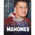 What You Never Knew about Patrick Mahomes - Hardcover