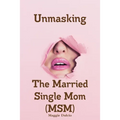 Unmasking The Married Single Mom(MSM) - Paperback