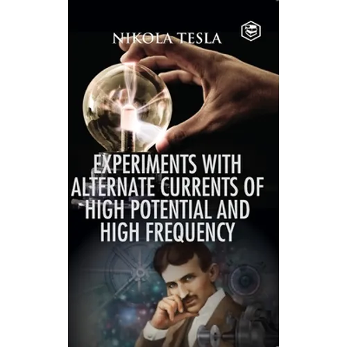 Experiments with Alternate Currents of High Potential and High Frequency - Hardcover