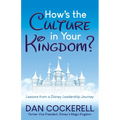 How's the Culture in Your Kingdom?: Lessons from a Disney Leadership Journey - Paperback