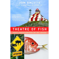 Theatre of Fish: Travels Through Newfoundland and Labrador - Paperback