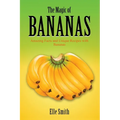 The Magic of Bananas: Amazing Facts and Unique Recipes with Bananas - Paperback