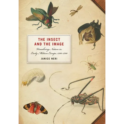 The Insect and the Image: Visualizing Nature in Early Modern Europe, 1500-1700 - Paperback