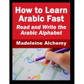 How To Learn Arabic Fast: Read and Write the Arabic Alphabet - Paperback