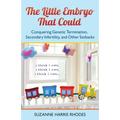The Little Embryo That Could: Conquering Genetic Termination, Secondary Infertility, and Other Setbacks - Paperback