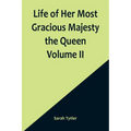 Life of Her Most Gracious Majesty the Queen Volume II - Paperback