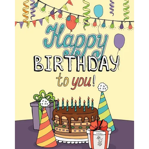 Happy Birthday to You!: Enjoy Relaxation with a Coloring Book in Celebration of Your Special Day - Paperback