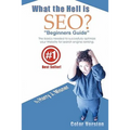 What The Hell Is Seo "Beginners Guide" Color Version: The Basics Needed To Successfully Optimize Your Website For Search Engine Ranking - Paperback