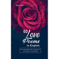 60 Love Poems in English: The Most Beautiful Collection of Poems in the World - Paperback
