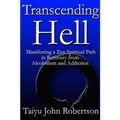Transcending Hell, Manifesting a Zen Spiritual Path in Recovery from Addiction and Alcoholism - Paperback