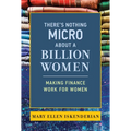 There's Nothing Micro about a Billion Women: Making Finance Work for Women - Paperback