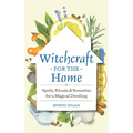 Witchcraft for the Home: Spells, Rituals & Remedies for a Magical Dwelling - Hardcover