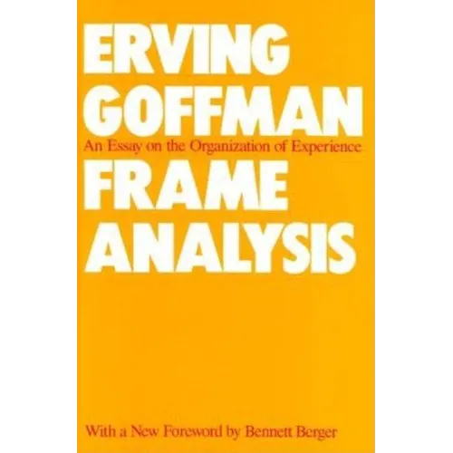 Frame Analysis: An Essay on the Organization of Experience - Paperback