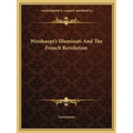 Weishaupt's Illuminati And The French Revolution - Paperback