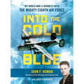 Into the Cold Blue: My World War II Journeys with the Mighty Eighth Air Force - Hardcover