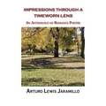 Impressions Through a Timeworn Lens: An Anthology of Romance Poetry - Paperback