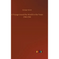 A Voyage round the World in the Years 1740-1744 - Hardcover