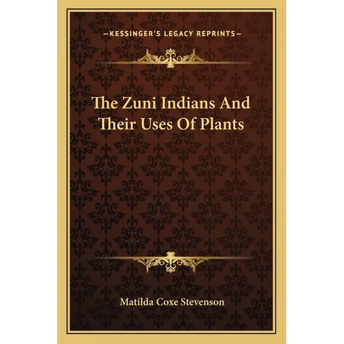 The Zuni Indians And Their Uses Of Plants - Paperback