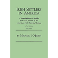 Irish Settlers in America. a Consolidation of Articles from the Journal of the American Irish Historical Society. in Two Volumes. Volume II - Paperback
