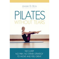 Pilates Without Tears: The 5-step no pain, no strain strategy to move and feel great - Paperback