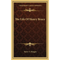 The Life Of Henry Bruce - Hardcover