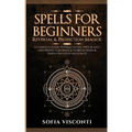Spells for Beginners, Reversal & Protection Magick: A Complete Guide to Spellcasting, Witchcraft and Protection Magick to Break Hexes & Banish Negativ - Paperback