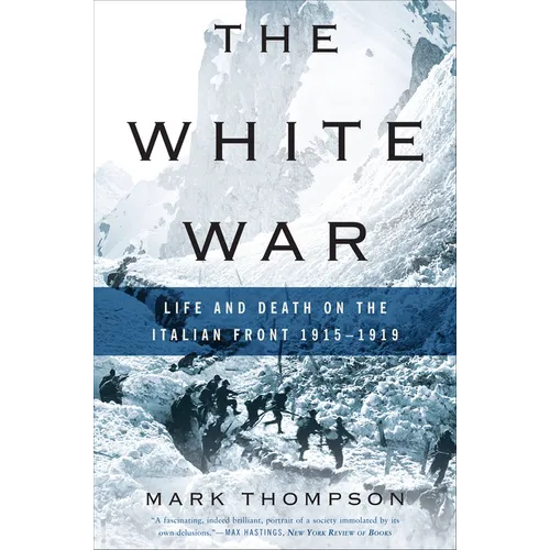 The White War: Life and Death on the Italian Front, 1915-1919 - Paperback