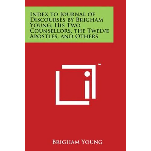 Index to Journal of Discourses by Brigham Young, His Two Counsellors, the Twelve Apostles, and Others - Paperback