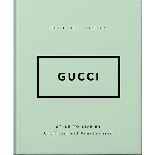 The Little Guide to Gucci: Style to Live by - Hardcover
