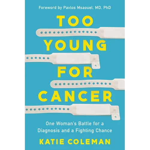 Too Young for Cancer: One Woman's Battle for a Diagnosis and a Fighting Chance - Hardcover