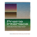 Prairie Interlace: Weaving, Modernisms, and the Expanded Frame, 1960-2000 - Hardcover
