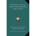 Spiritual Crumbs From The Master's Table (1837) - Paperback