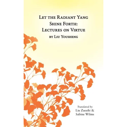Let the Radiant Yang Shine Forth: Lectures on Virtue - Hardcover