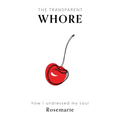The Transparent Whore: How I Undressed My Soul - Hardcover
