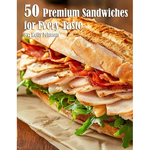 50 Premium Sandwiches for Every Taste - Paperback