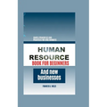 Human Resource Book for Beginners and New Businesses: Simple Principles and Practices for (HR) Dummies - Paperback