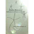 Hidden Motivation: Reflections on A Course in Miracles - Paperback