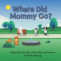 Where Did Mommy Go?: Helping Kids Cope When a Parent Goes into Treatment - Paperback