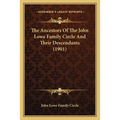 The Ancestors of the John Lowe Family Circle and Their Descendants (1901) - Paperback
