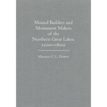 Mounds Builders and Monument Makers of the Northern Great Lakes, 1200-1600 - Hardcover