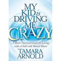My Kid Is Driving Me Crazy: A Mom's Survival Guide for Living with a Child with Mental Illness - Paperback