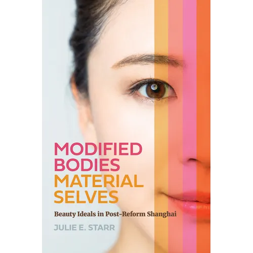 Modified Bodies, Material Selves: Beauty Ideals in Post-Reform Shanghai - Paperback