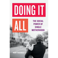 Doing It All: The Social Power of Single Motherhood - Hardcover