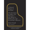 A Natural History of the Piano: The Instrument, the Music, the Musicians--from Mozart to Modern Jazz and Everything in Between - Paperback