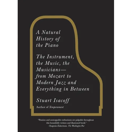 A Natural History of the Piano: The Instrument, the Music, the Musicians--from Mozart to Modern Jazz and Everything in Between - Paperback