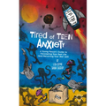 Tired of Teen Anxiety: A Young Person's Guide to Discovering Your Best Life (and Becoming Your Best Self) - Paperback
